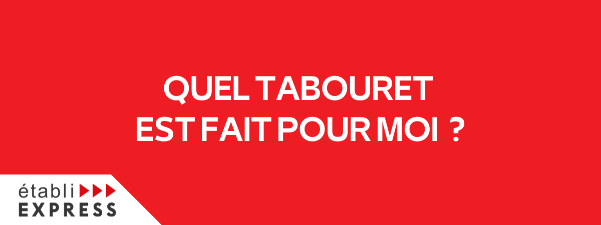Quel tabouret est fait pour moi ?